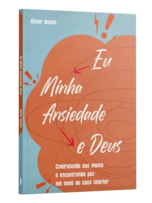 Eu, Minha ansiedade e Deus | Abner Bueno