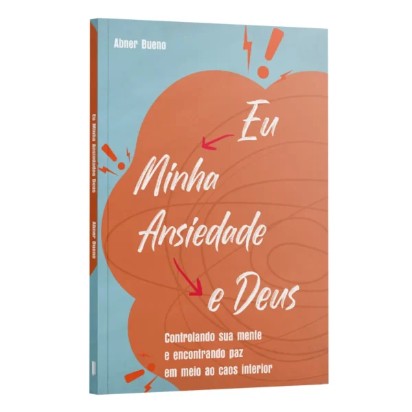Eu, Minha ansiedade e Deus | Abner Bueno