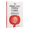 Eu, Minhas Lutas Internas e Deus