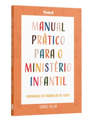 Manual Prático para o ministério infantil: Ensinando as parábolas de Jesus | Grace Silva