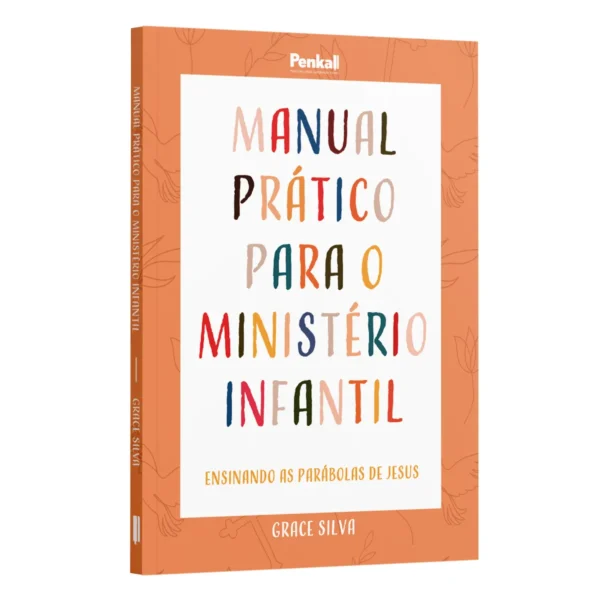 Manual Prático para o ministério infantil: Ensinando as parábolas de Jesus | Grace Silva